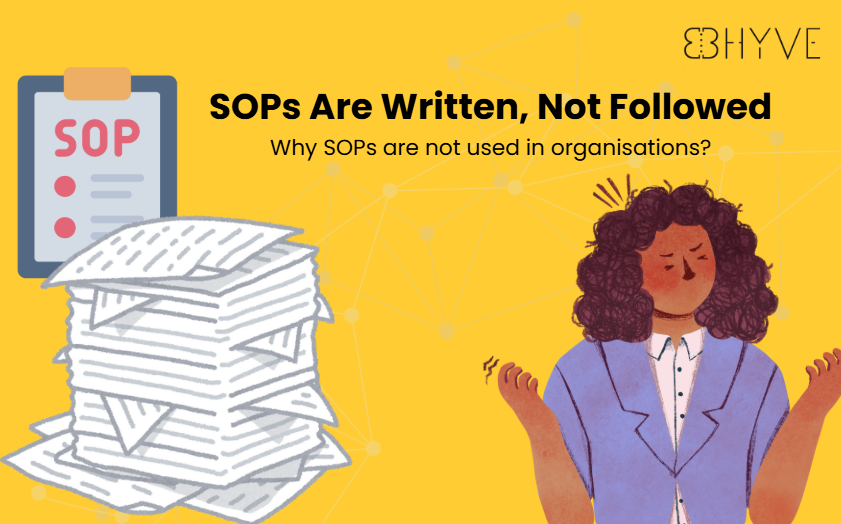 Bhyve AI Knowledge Base - SOPs Are Written, Not Followed: Why SOPs are not used in organisations?